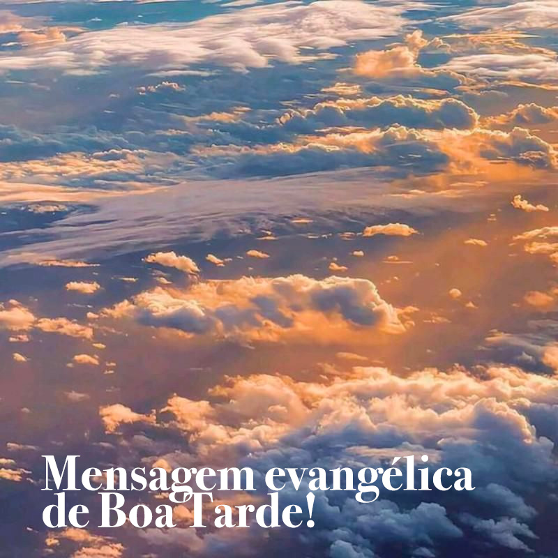 Mensagem de boa tarde evangélica, seu encontro com Deus nesta tarde